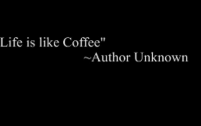 Life Is Like Coffee