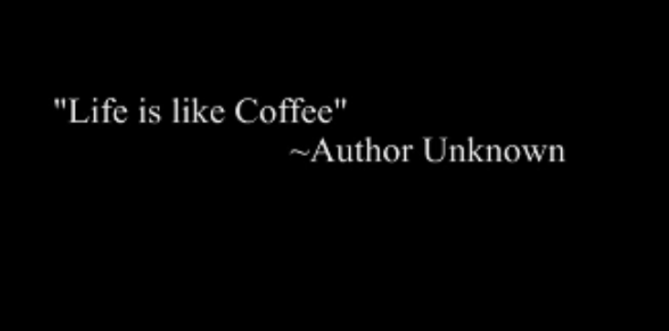 Life Is Like Coffee